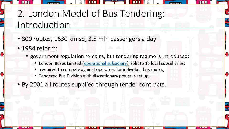 2. London Model of Bus Tendering: Introduction • 800 routes, 1630 km sq, 3.