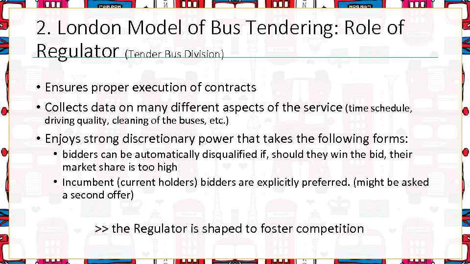 2. London Model of Bus Tendering: Role of Regulator (Tender Bus Division) • Ensures