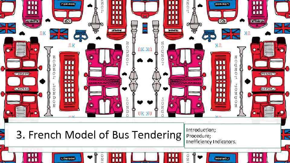 3. French Model of Bus Tendering Introduction; Procedure; Inefficiency Indicators. 