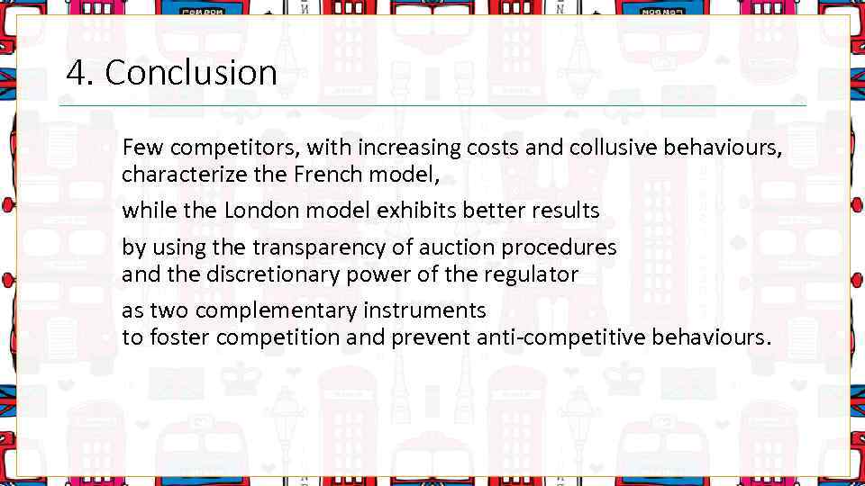 4. Conclusion Few competitors, with increasing costs and collusive behaviours, characterize the French model,