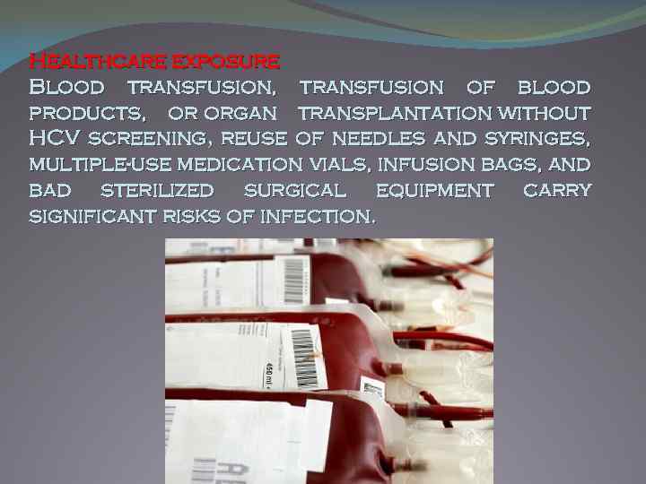 Healthcare exposure Blood transfusion, transfusion of blood products, or organ transplantation without HCV screening,