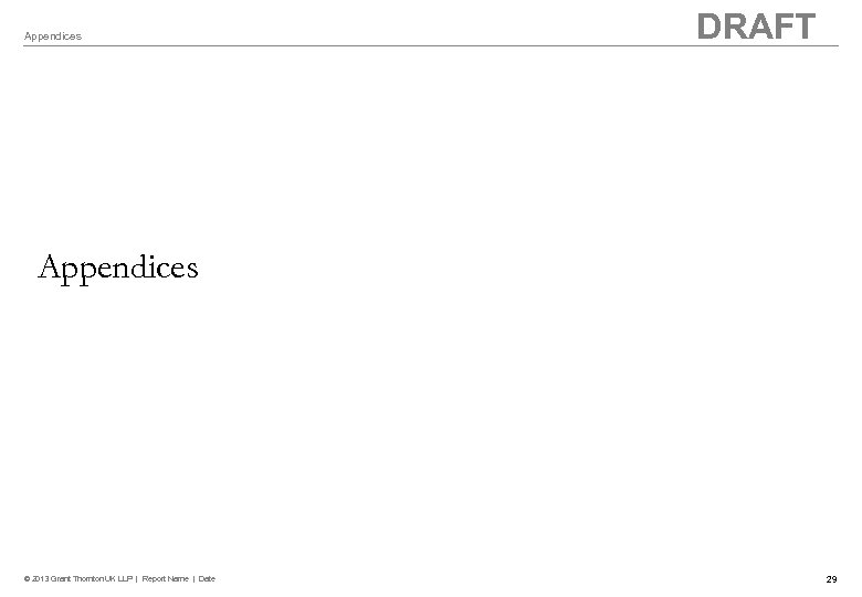 Appendices DRAFT Appendices © 2013 Grant Thornton UK LLP | Report Name | Date