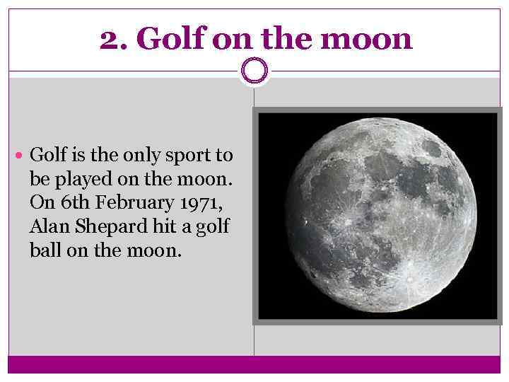 2. Golf on the moon Golf is the only sport to be played on