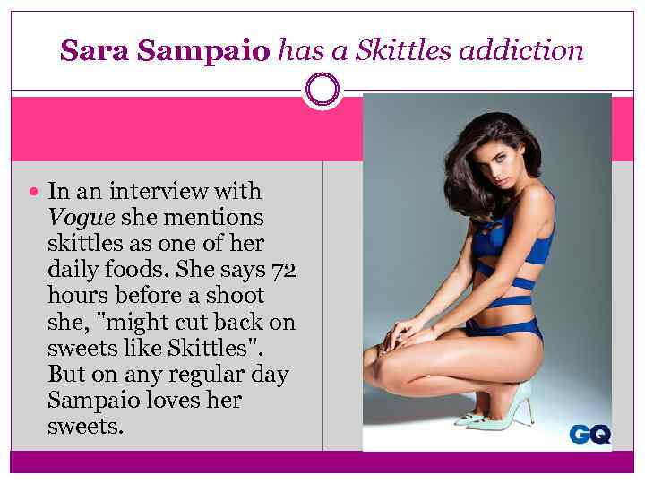 Sara Sampaio has a Skittles addiction In an interview with Vogue she mentions skittles