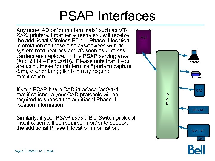 PSAP Interfaces Any non-CAD or “dumb terminals” such as VTXXX, printers, informer screens etc.