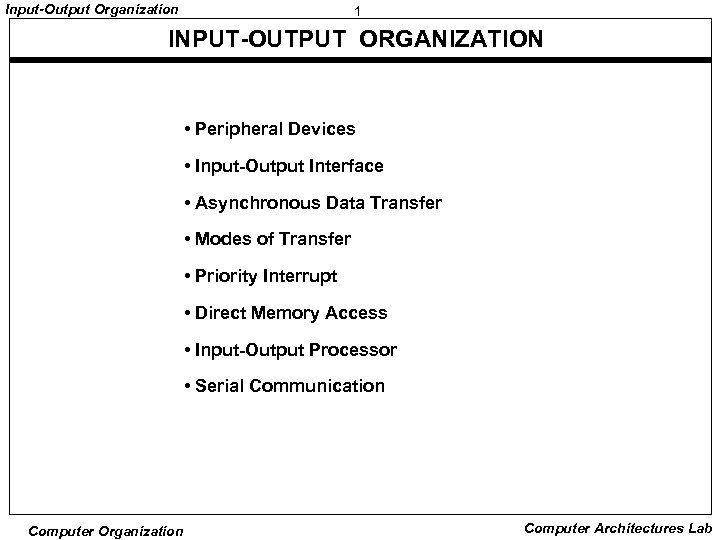 Input-Output Organization 1 INPUT-OUTPUT ORGANIZATION • Peripheral Devices • Input-Output Interface • Asynchronous Data