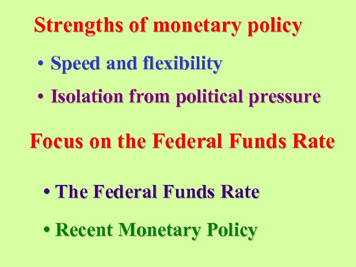 Strengths of monetary policy • Speed and flexibility • Isolation from political pressure Focus