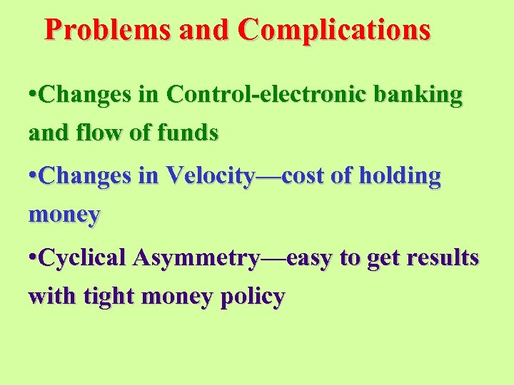 Problems and Complications • Changes in Control-electronic banking and flow of funds • Changes