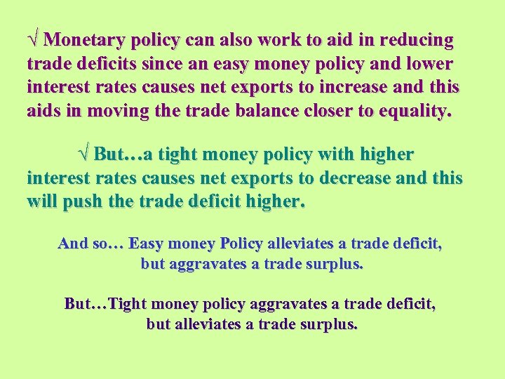 √ Monetary policy can also work to aid in reducing trade deficits since an