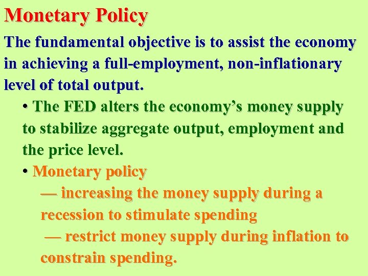 Monetary Policy The fundamental objective is to assist the economy in achieving a full-employment,