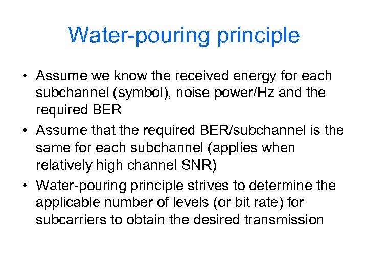 Water-pouring principle • Assume we know the received energy for each subchannel (symbol), noise