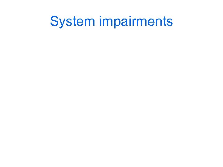 System impairments 