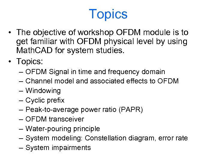 Topics • The objective of workshop OFDM module is to get familiar with OFDM