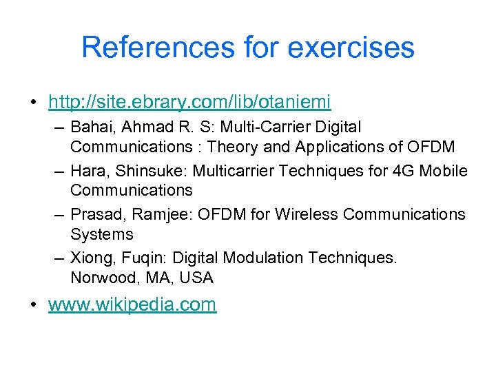 References for exercises • http: //site. ebrary. com/lib/otaniemi – Bahai, Ahmad R. S: Multi-Carrier