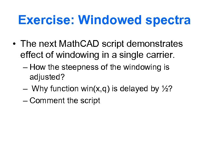 Exercise: Windowed spectra • The next Math. CAD script demonstrates effect of windowing in