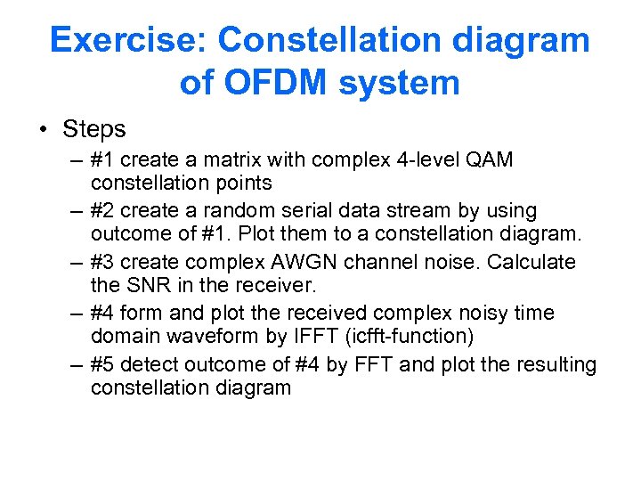 Exercise: Constellation diagram of OFDM system • Steps – #1 create a matrix with