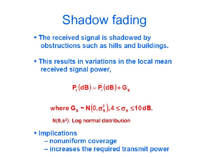 Shadow fading N(0, s 2): Log normal distribution 