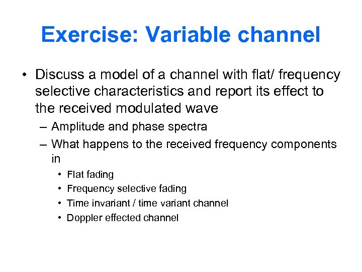 Exercise: Variable channel • Discuss a model of a channel with flat/ frequency selective