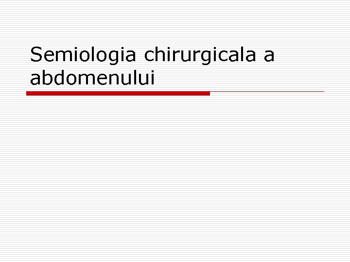 Semiologia chirurgicala a abdomenului 