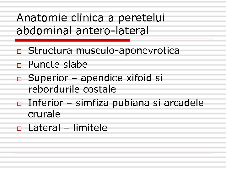 Anatomie clinica a peretelui abdominal antero-lateral o o o Structura musculo-aponevrotica Puncte slabe Superior