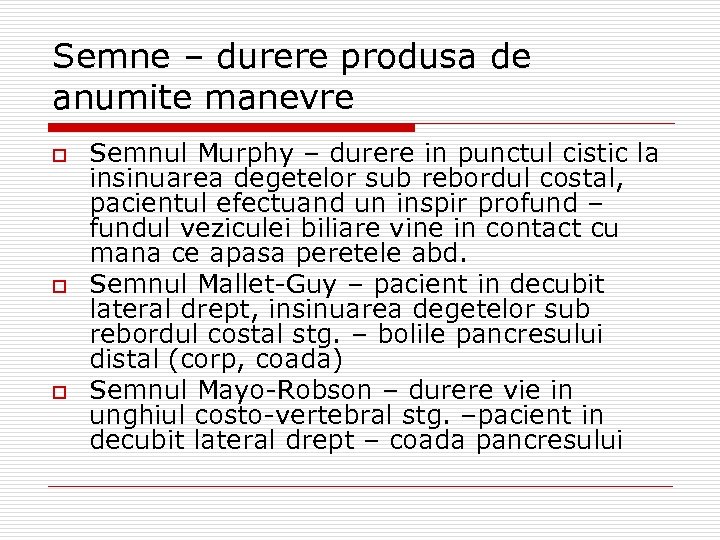 Semne – durere produsa de anumite manevre o o o Semnul Murphy – durere