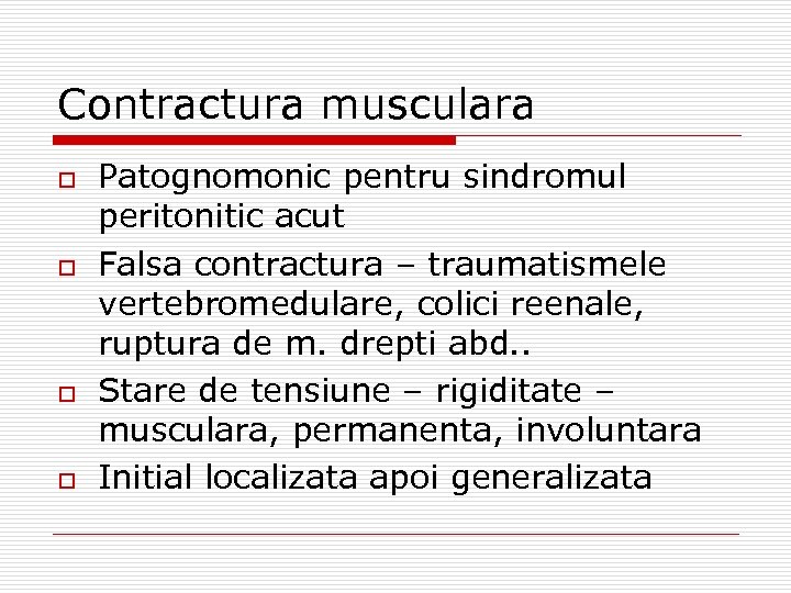 Contractura musculara o o Patognomonic pentru sindromul peritonitic acut Falsa contractura – traumatismele vertebromedulare,