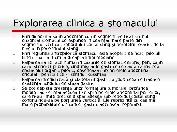 Explorarea clinica a stomacului o o o Prin dispozitia sa in abdomen cu un