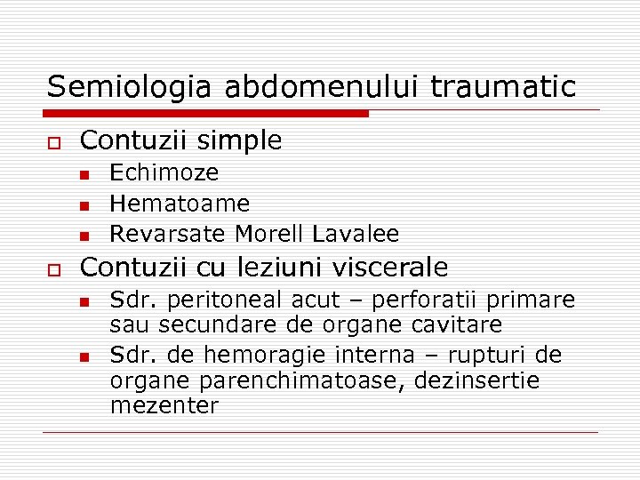 Semiologia abdomenului traumatic o Contuzii simple n n n o Echimoze Hematoame Revarsate Morell