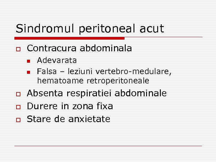 Sindromul peritoneal acut o Contracura abdominala n n o o o Adevarata Falsa –