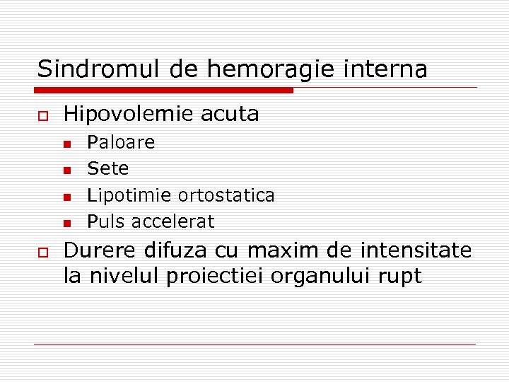 Sindromul de hemoragie interna o Hipovolemie acuta n n o Paloare Sete Lipotimie ortostatica