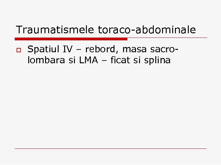 Traumatismele toraco-abdominale o Spatiul IV – rebord, masa sacrolombara si LMA – ficat si