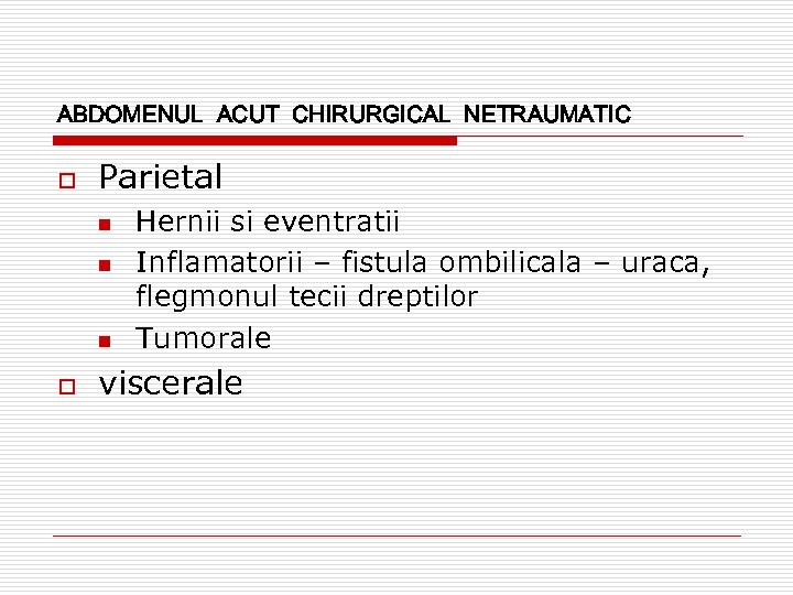 ABDOMENUL ACUT CHIRURGICAL NETRAUMATIC o Parietal n n n o Hernii si eventratii Inflamatorii