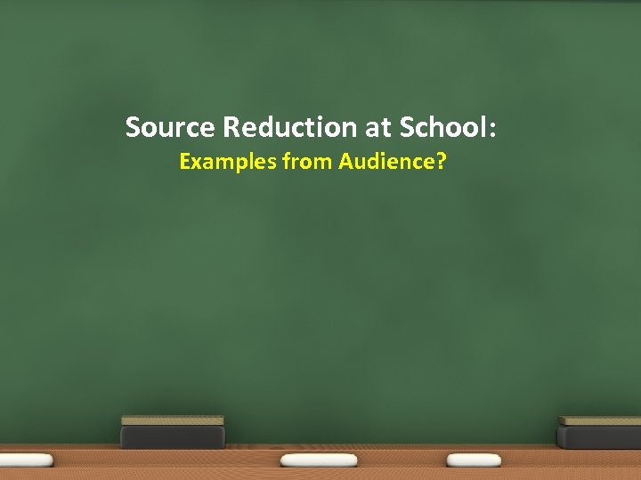 Source Reduction at School: Examples from Audience? 