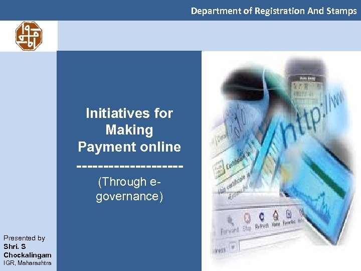 Department of Registration And Stamps Initiatives for Making Payment online ----------(Through egovernance) Presented by