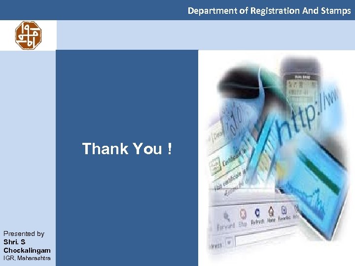 Department of Registration And Stamps Thank You ! Presented by Shri. S Chockalingam IGR,