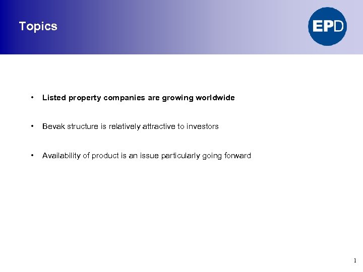 Topics • Listed property companies are growing worldwide • Bevak structure is relatively attractive