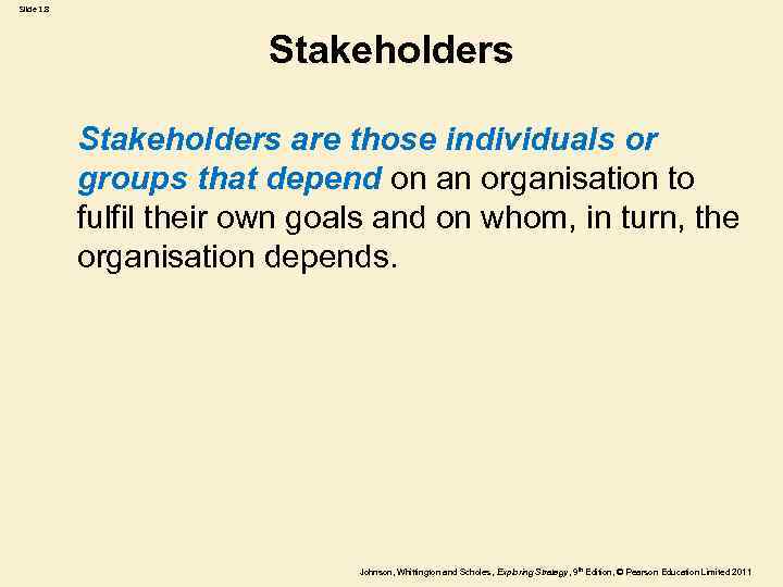 Slide 1. 8 Stakeholders are those individuals or groups that depend on an organisation