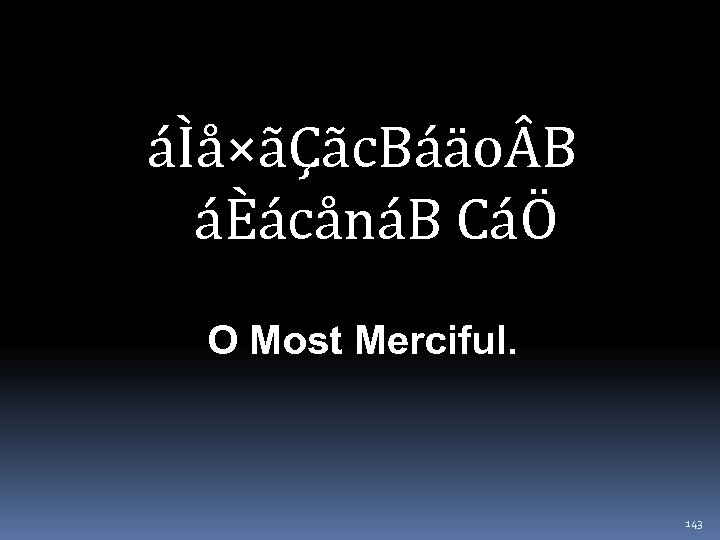 áÌå×ãÇãc. Báäo B áÈácånáB CáÖ O Most Merciful. 143 
