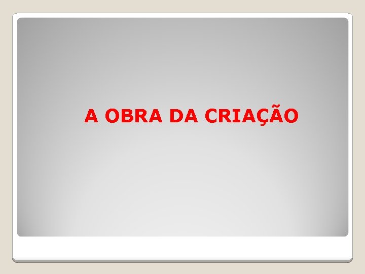 A OBRA DA CRIAÇÃO 