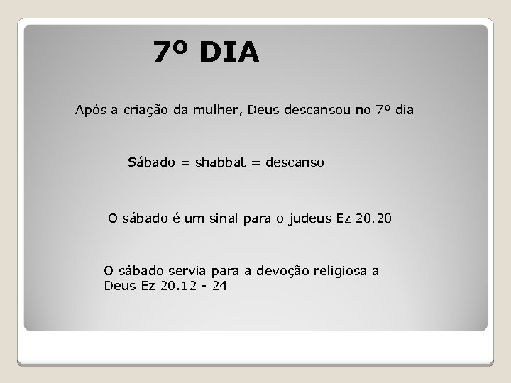 7º DIA Após a criação da mulher, Deus descansou no 7º dia Sábado =