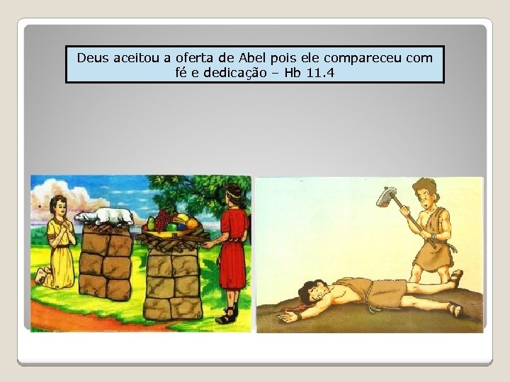 Deus aceitou a oferta de Abel pois ele compareceu com fé e dedicação –
