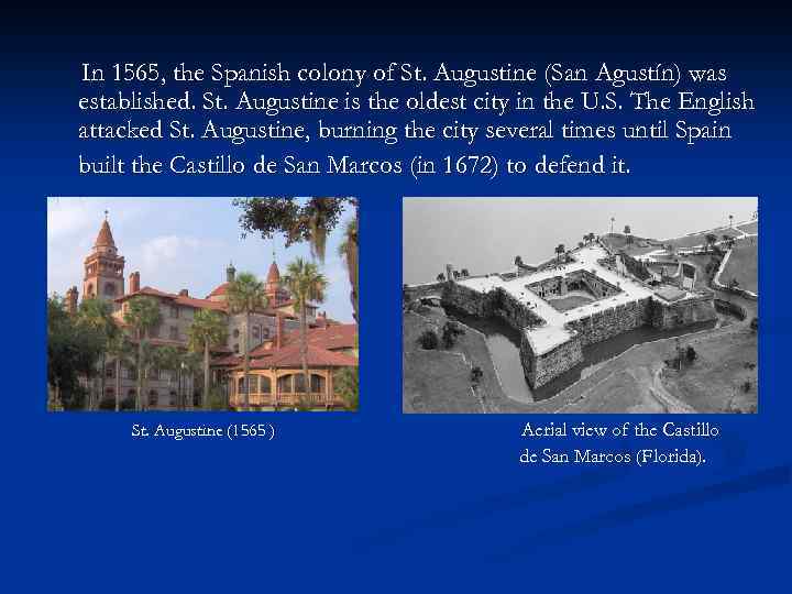 In 1565, the Spanish colony of St. Augustine (San Agustín) was established. St. Augustine