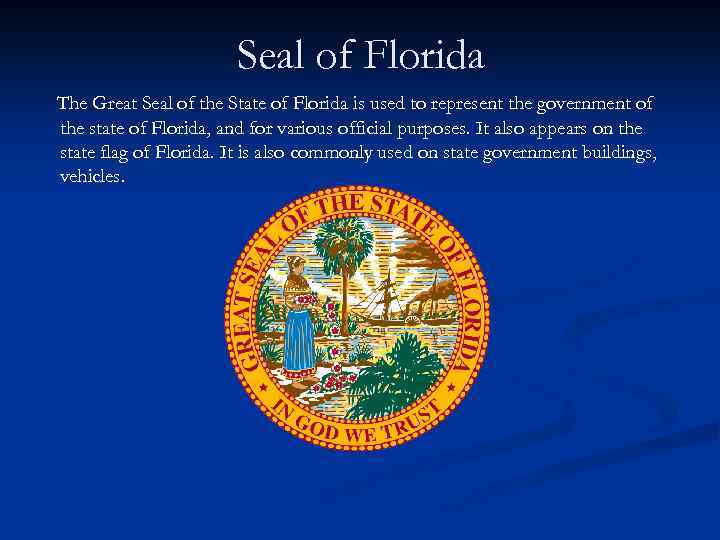 Seal of Florida The Great Seal of the State of Florida is used to