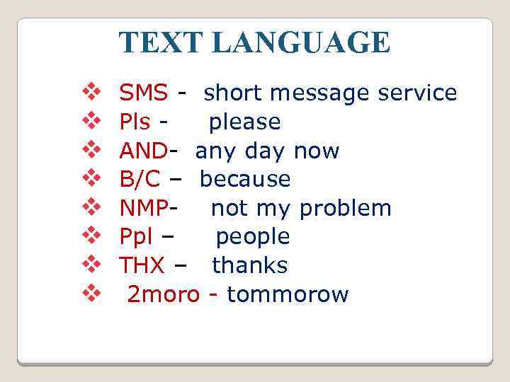 TEXT LANGUAGE v v v v SMS - short message service Pls please AND-