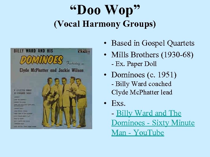 “Doo Wop” (Vocal Harmony Groups) • Based in Gospel Quartets • Mills Brothers (1930