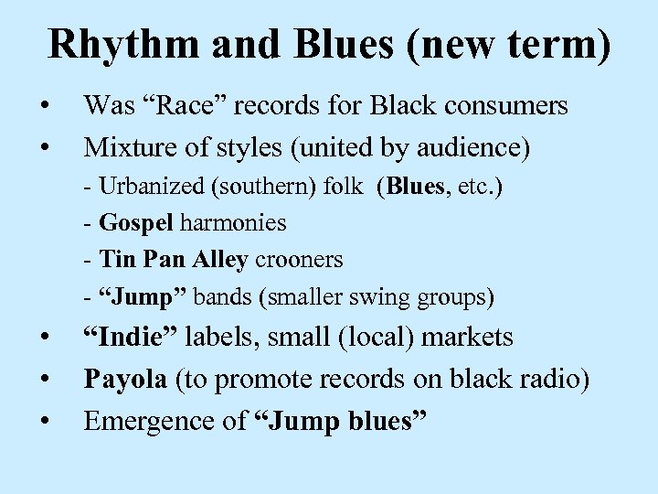 Rhythm and Blues (new term) • • Was “Race” records for Black consumers Mixture