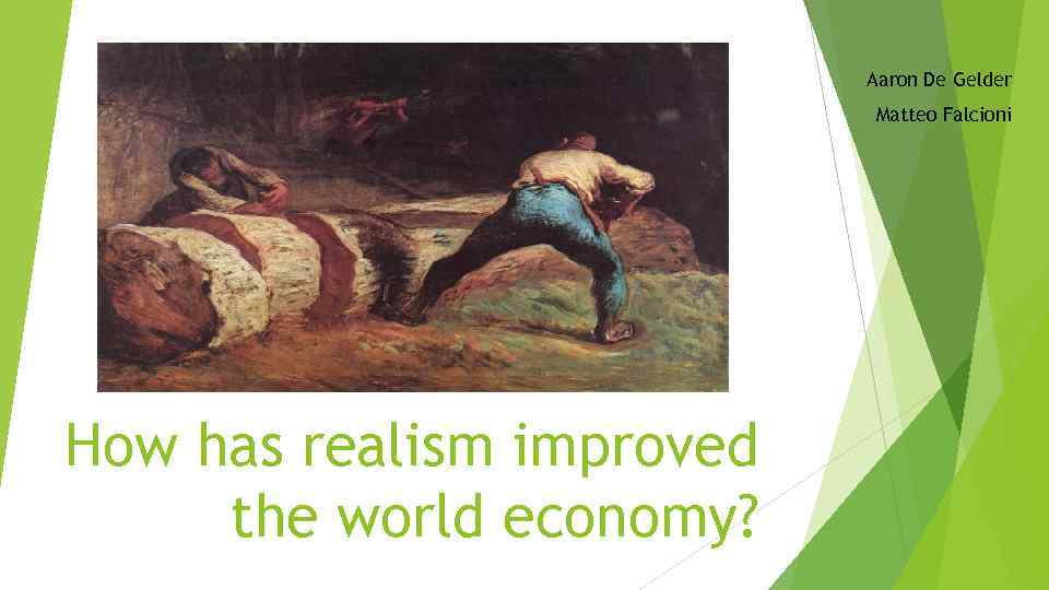 Aaron De Gelder Matteo Falcioni How has realism improved the world economy? 