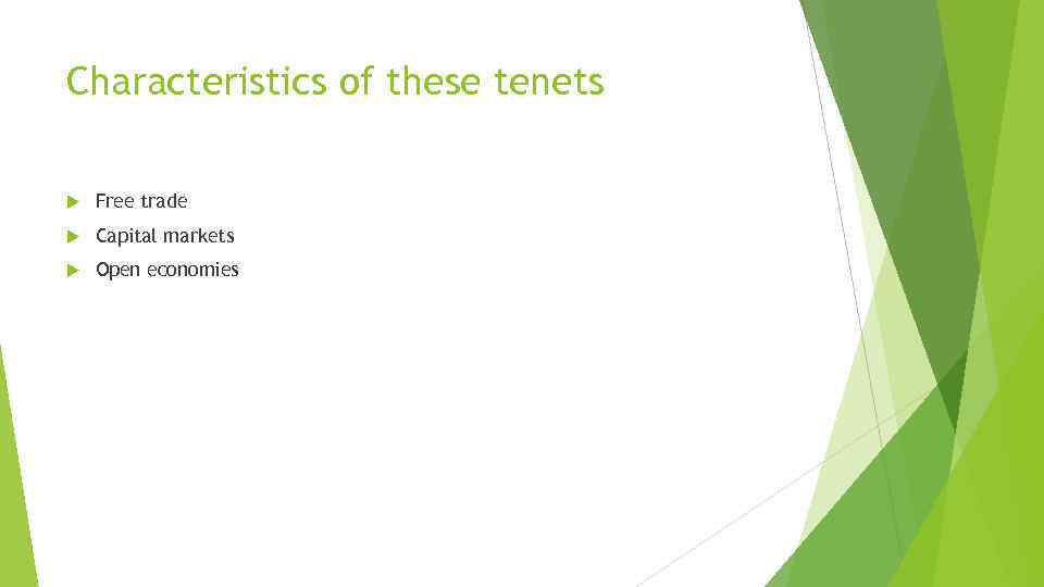 Characteristics of these tenets Free trade Capital markets Open economies 