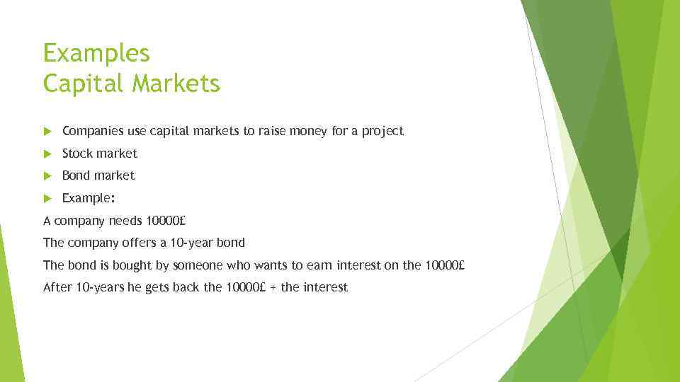 Examples Capital Markets Companies use capital markets to raise money for a project Stock