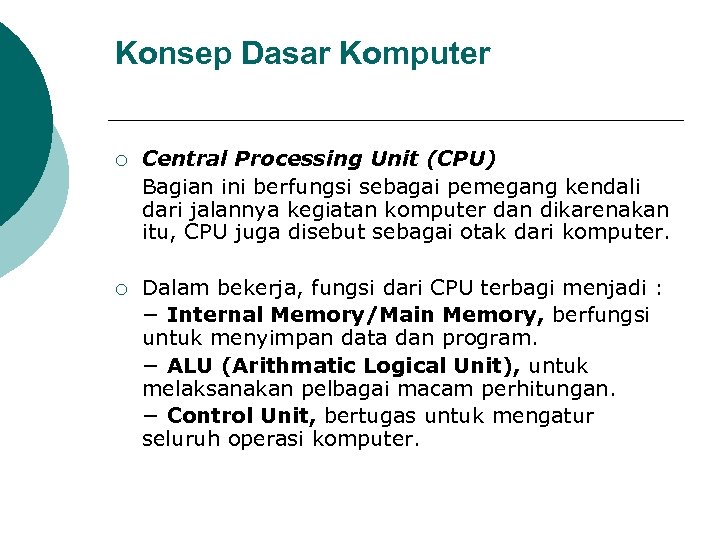 Konsep Dasar Komputer ¡ Central Processing Unit (CPU) Bagian ini berfungsi sebagai pemegang kendali